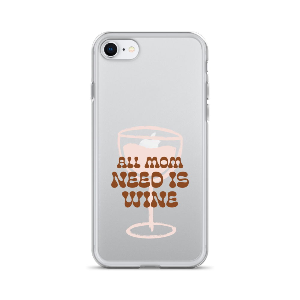 All Mom Need Is Wine Clear Case for iPhone®