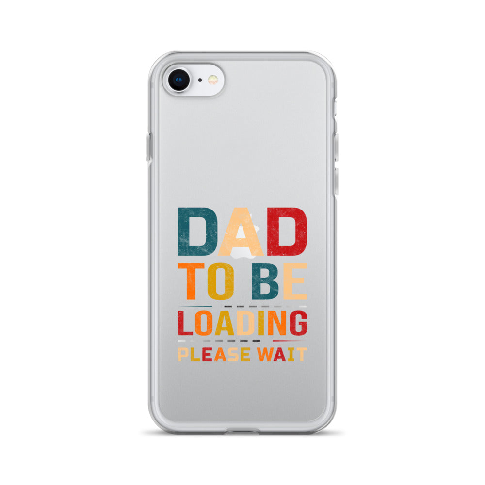 Dad To Be Loading Please Wait Clear Case for iPhone®