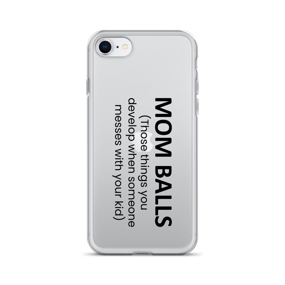 Mom Balls (Those Things You Develop When Someone Messes With Your Kid Clear Case for iPhone®