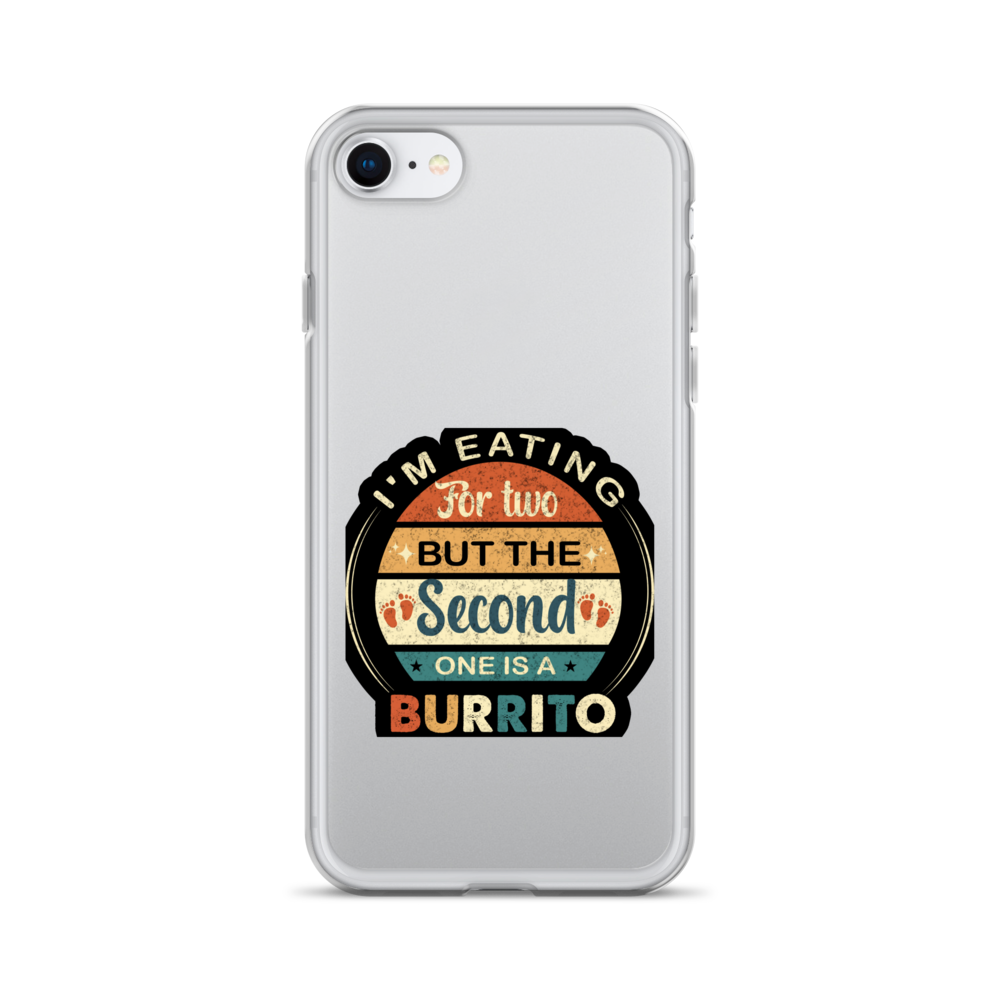 I'm Eating For Two But The Second One Is A Burrito Clear Case for iPhone®