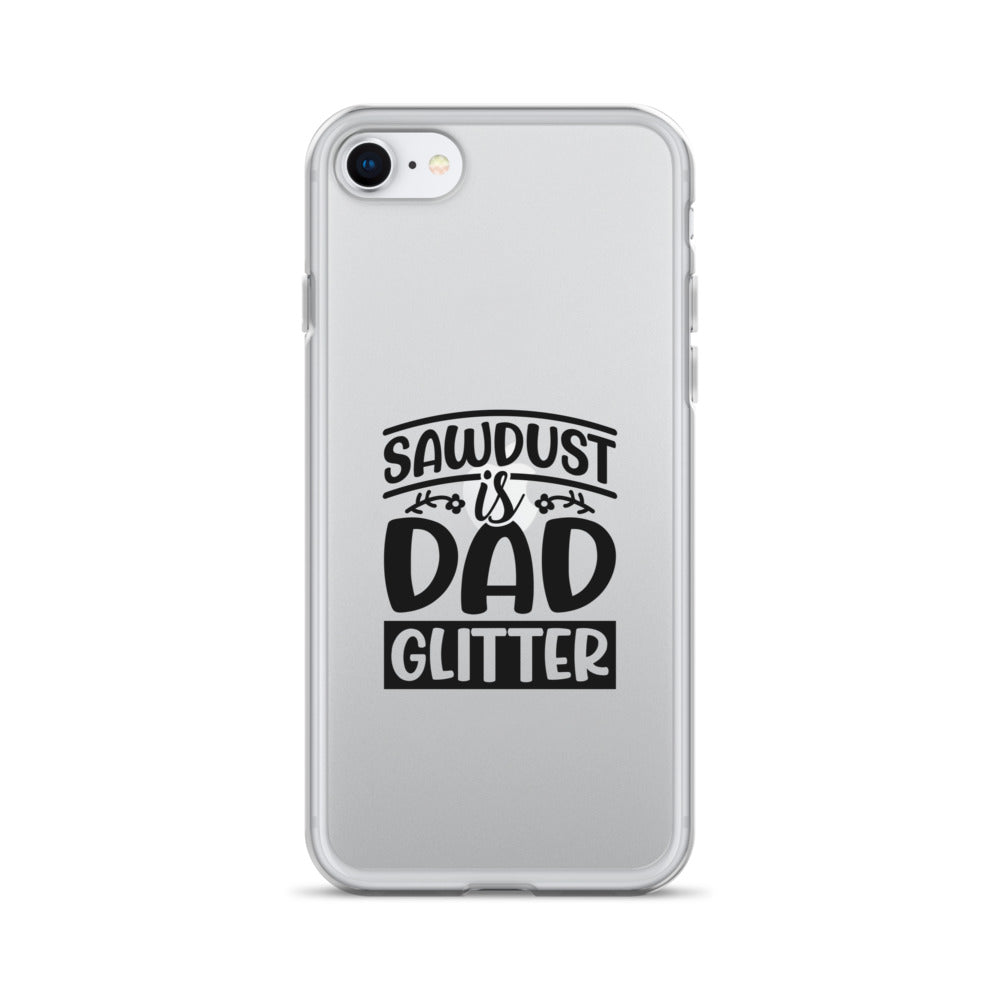 Sawdust Is Dad Glitter Clear Case for iPhone®