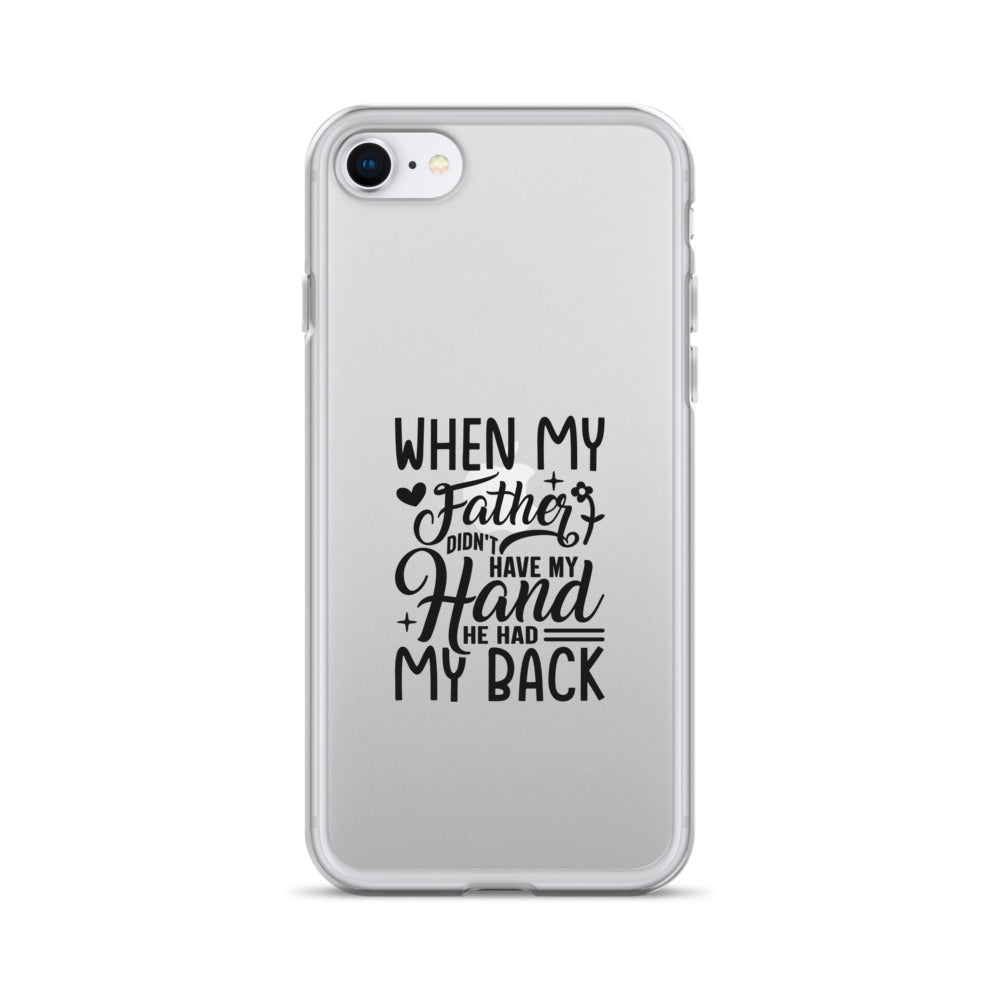 When My Father Didnt Have My Hand He Had My Back Clear Case for iPhone®