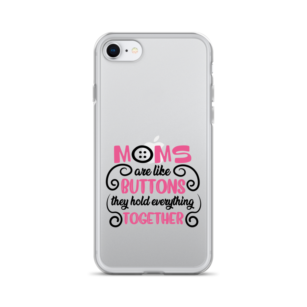 Moms Are Like Buttons They Hold Everything Together Clear Case for iPhone®