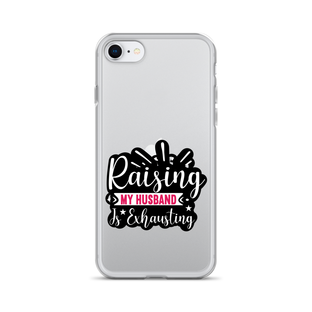 Raising My Husband Is Exhausting Clear Case for iPhone®