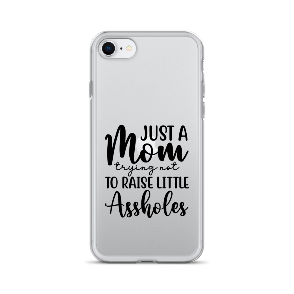 Just A Mom Trying Not To Raise Little Assholes Clear Case for iPhone®