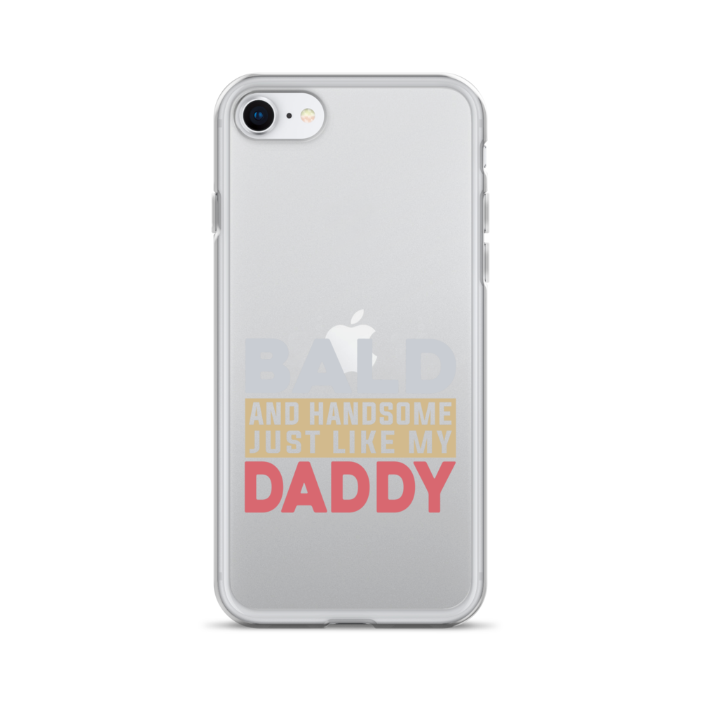 Bald And Handsome Just Like My Daddy Clear Case for iPhone®