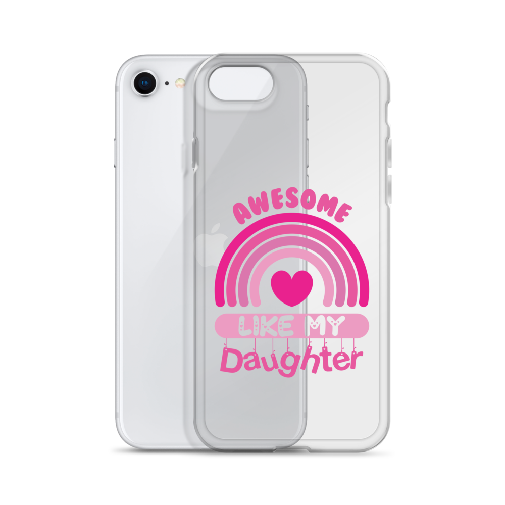 Awesome Like My Daughter Clear Case for iPhone®