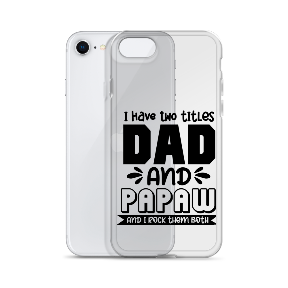 I Have Two Titles Dad And Papaw And I Rock Them Both Clear Case for iPhone®