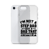 I'm Not A Step Dad Just A Dad That Stepped Up Clear Case for iPhone®