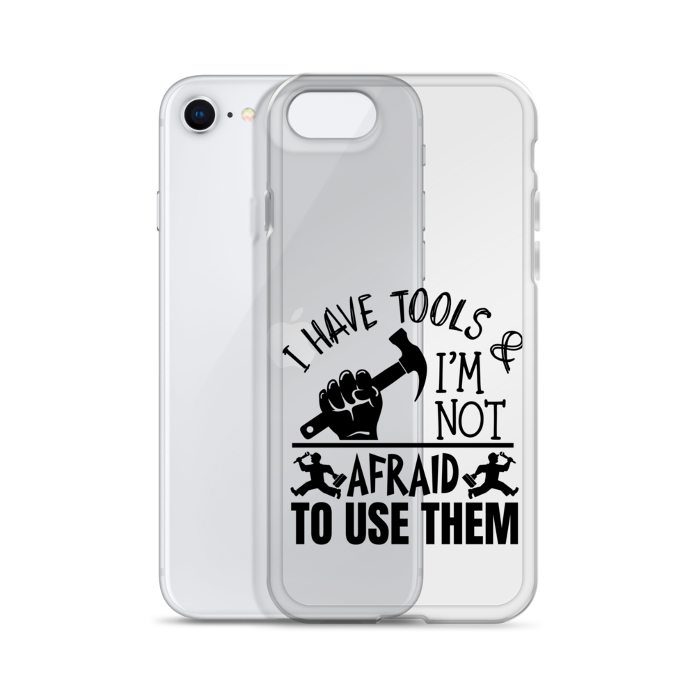 I Have Tools & I'm Not Afraid To Use Them Clear Case for iPhone®