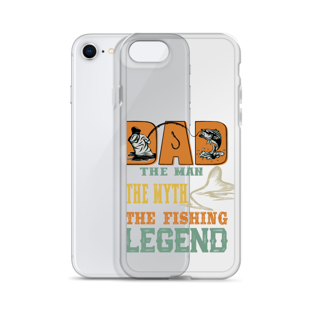 Dad The Man The Myth The Fishing Legend Clear Case for iPhone®