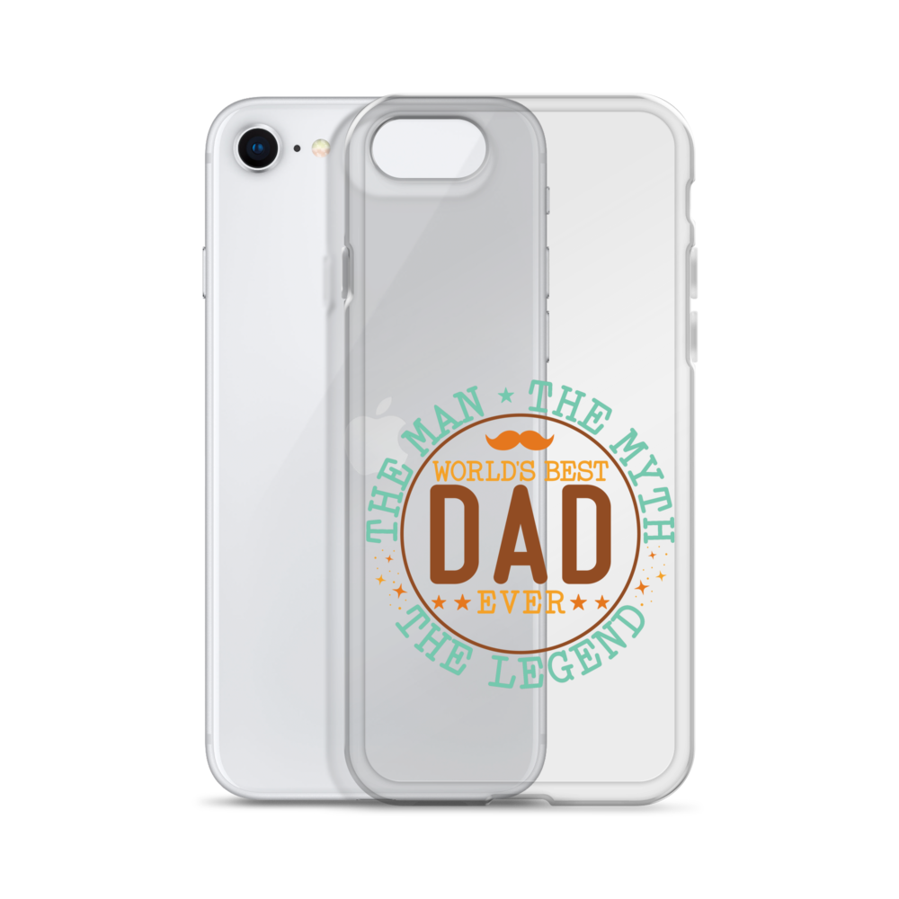 World's Best Dad Ever The Man The Myth The Legend Clear Case for iPhone®