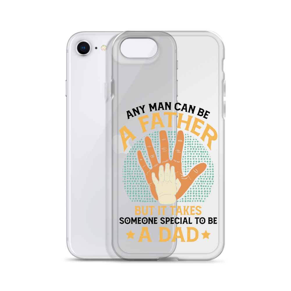 Any Man Can Be A Father But It Takes Someone Special To Be A Father Clear Case for iPhone®