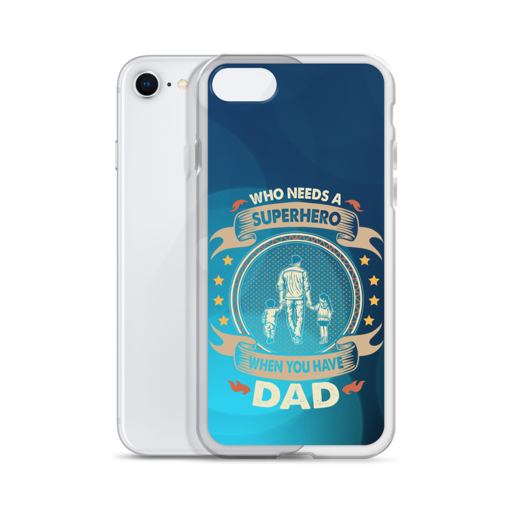 Who Needs A Superhero When You Have Dad Clear Case for iPhone®