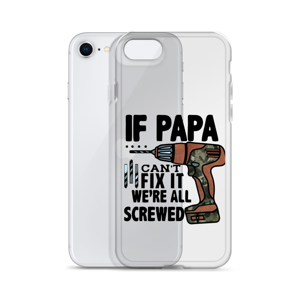 If Papa Can't Fix it We're all Screwed Clear Case for iPhone®