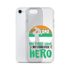 Dad My First Love My Forever Hero Clear Case for iPhone®