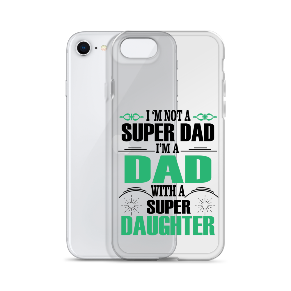 I'm Not A Super Dad I'm A Dad With A Super Daughter Clear Case for iPhone®