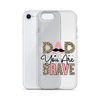 Dad You Are Brave Clear Case for iPhone®