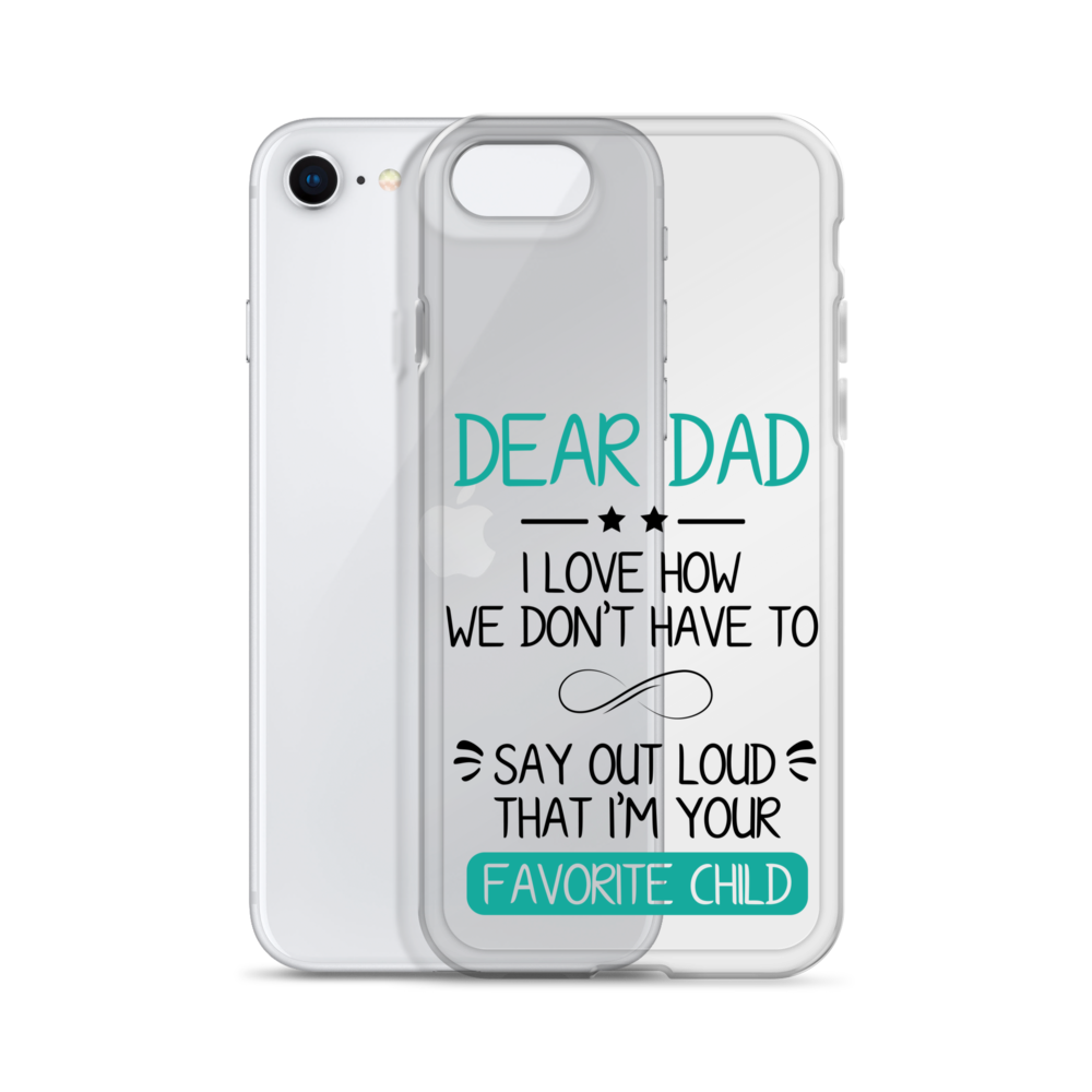 Dear Dad I Love How We Don't Have To Say Out Loud That I'm Your Favorite Child Clear Case for iPhone®