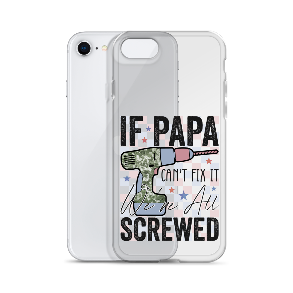 If Papa Can't Fix It We're All Screwed Clear Case for iPhone®