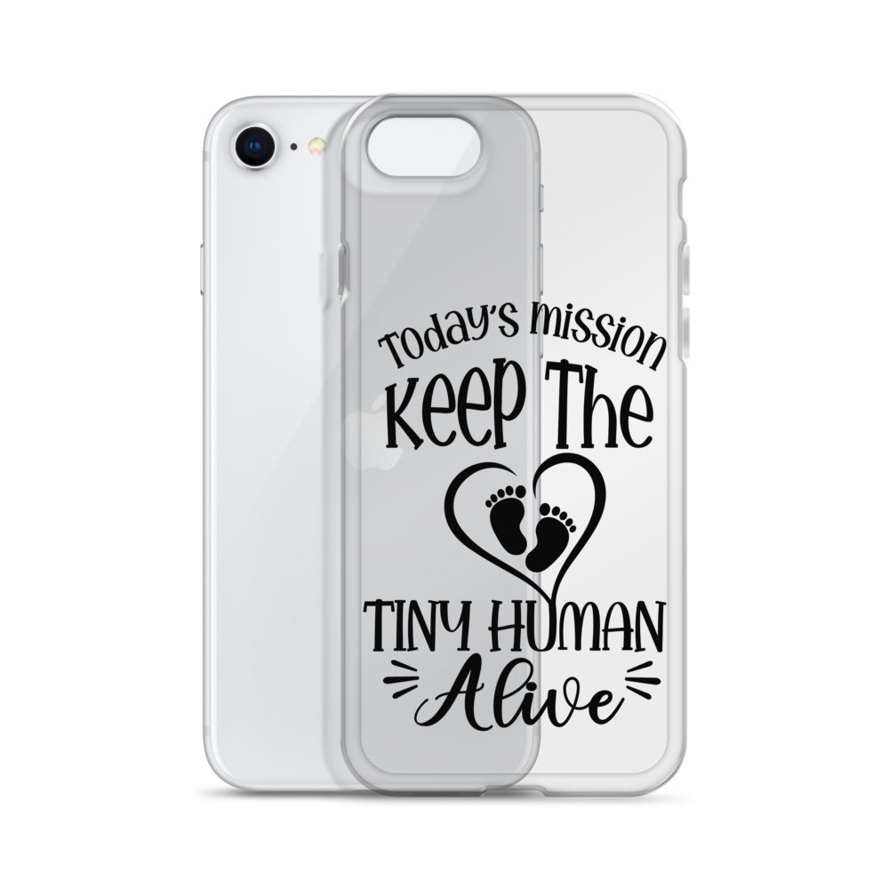 Today's Mission Keep The Tiny Human Alive Clear Case for iPhone®