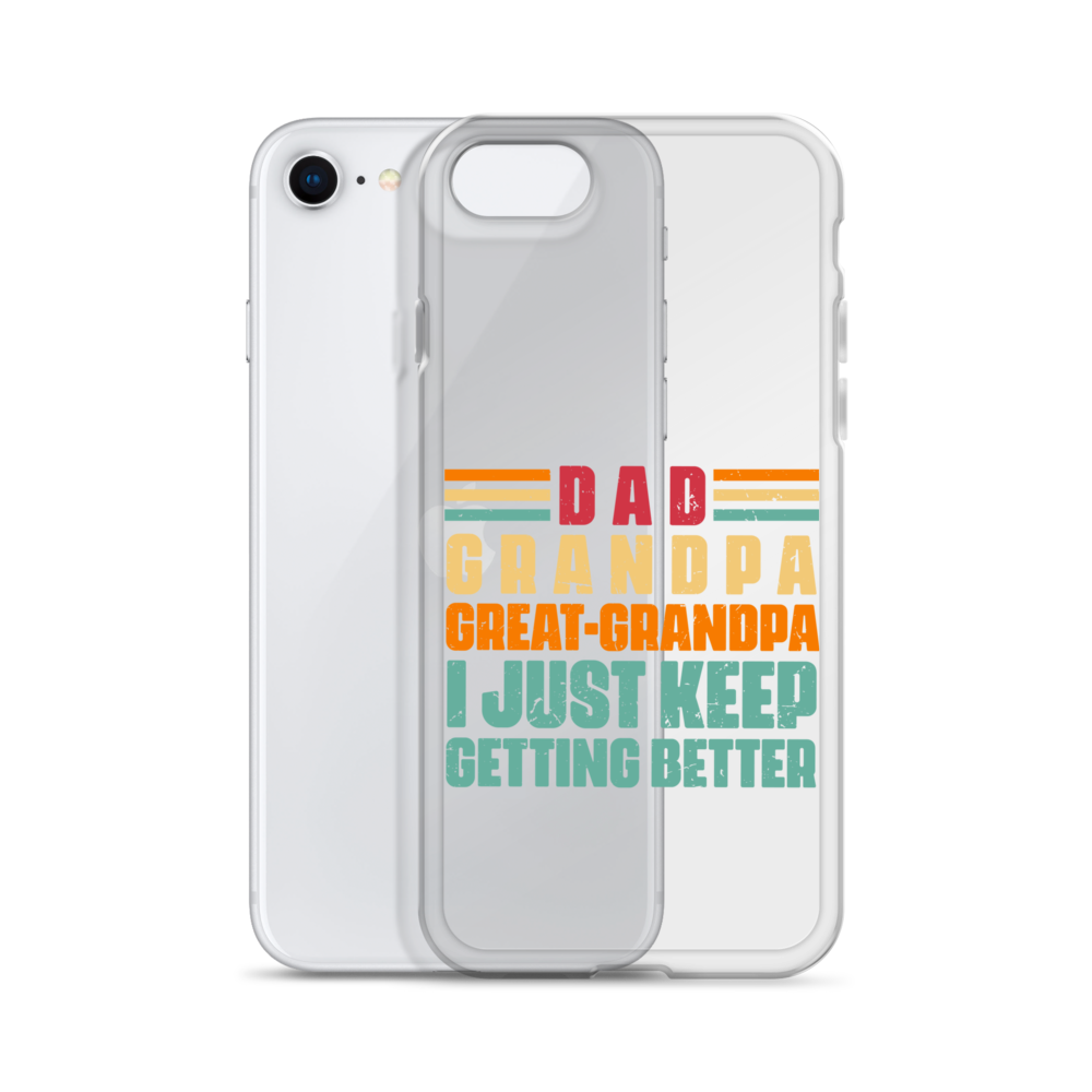 Dad Grandpa Great-Grandpa I Just Keep Getting Better Clear Case for iPhone®