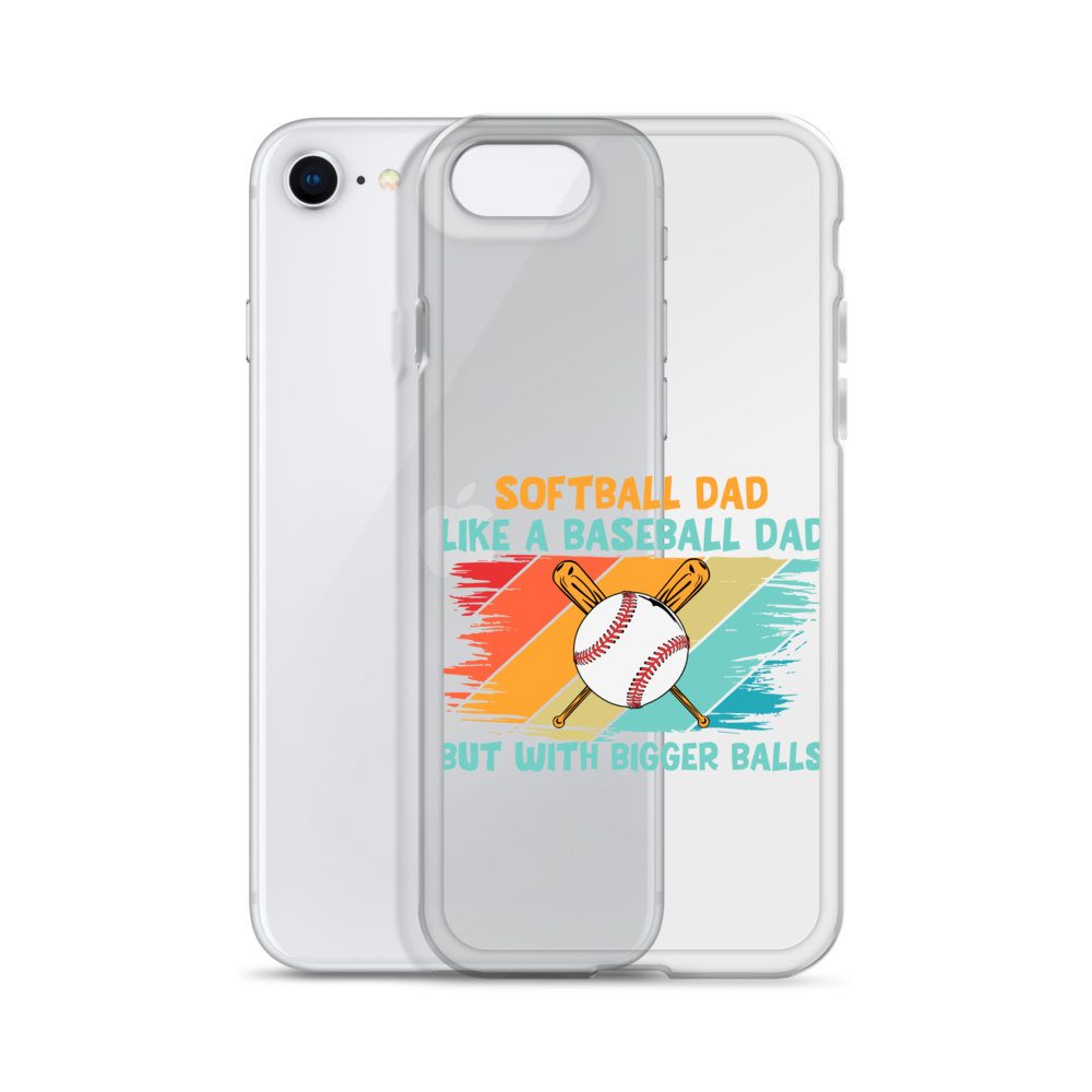 Softball Dad Like A Baseball Dad But With Bigger Balls Clear Case for iPhone®