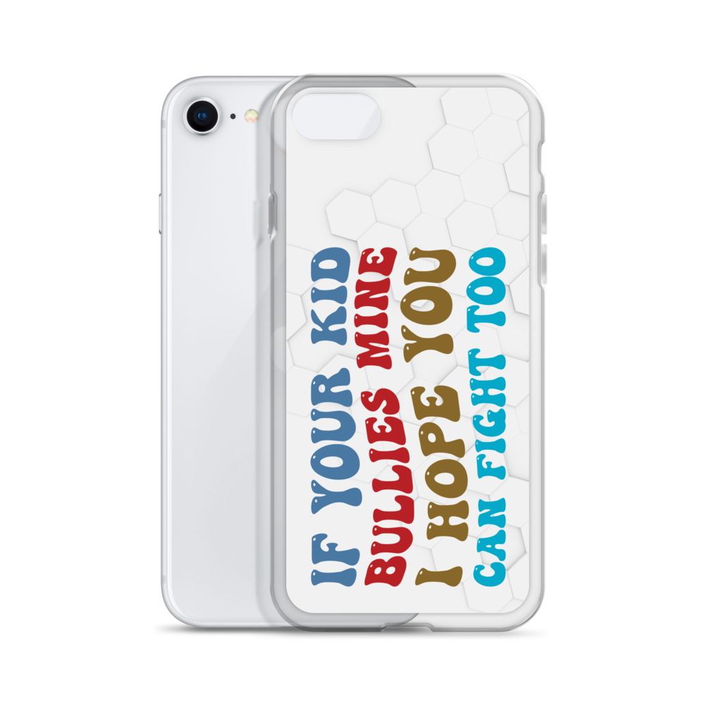 If Your Kid Bullies Mine I Hope You Can Fight Too Clear Case for iPhone®