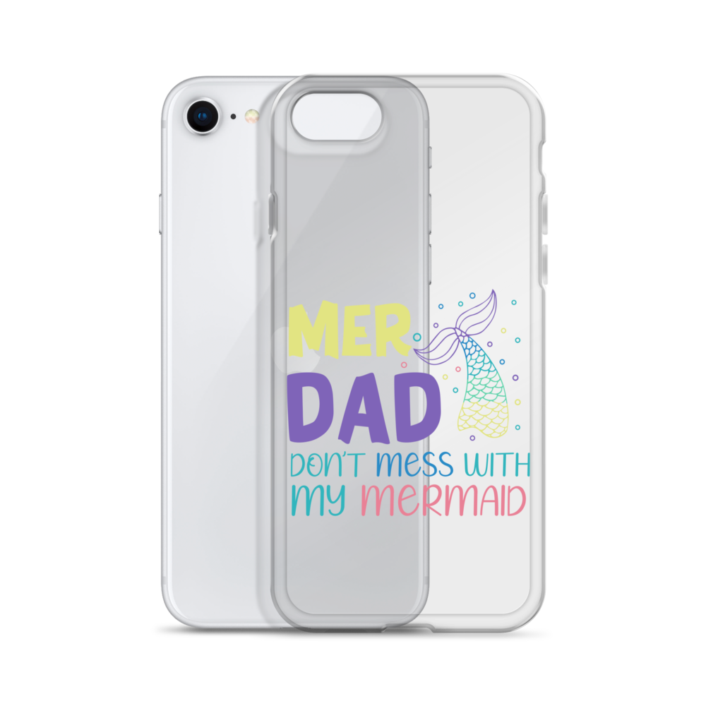 Mer Dad Don't Mess With My Mermaid Clear Case for iPhone®