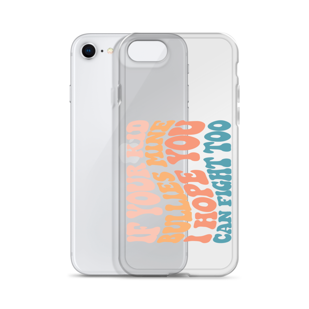 If Your Kid Bullies Mine I Hope You Can Fight Too Clear Case for iPhone®