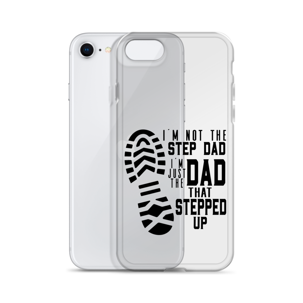 I'm Not The Step Dad I'm Just The Dad That Stepped Up Clear Case for iPhone®