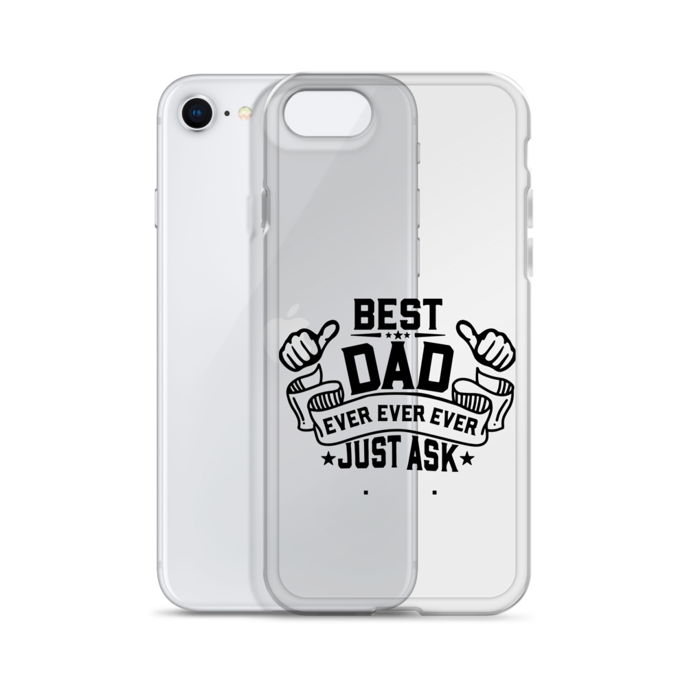 Best Dad Ever Ever Ever Just Ask Clear Case for iPhone®