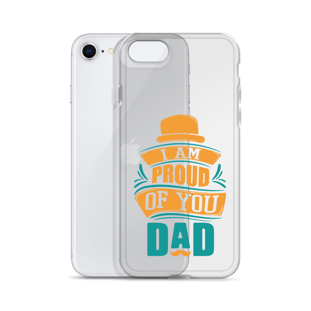 I Am Proud Of You Dad Clear Case for iPhone®