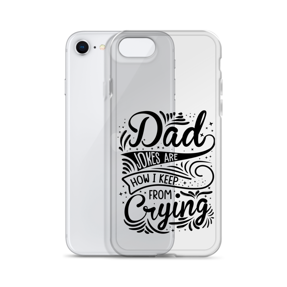 Dad Jokes Are How I Keep From Crying Clear Case for iPhone®