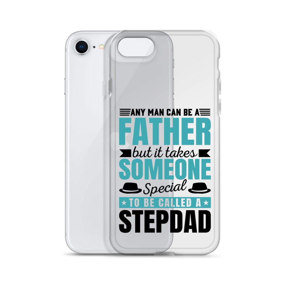 Any Man Can Be Father But It Takes Someone Special To Be Called A Stepdad Clear Case for iPhone®