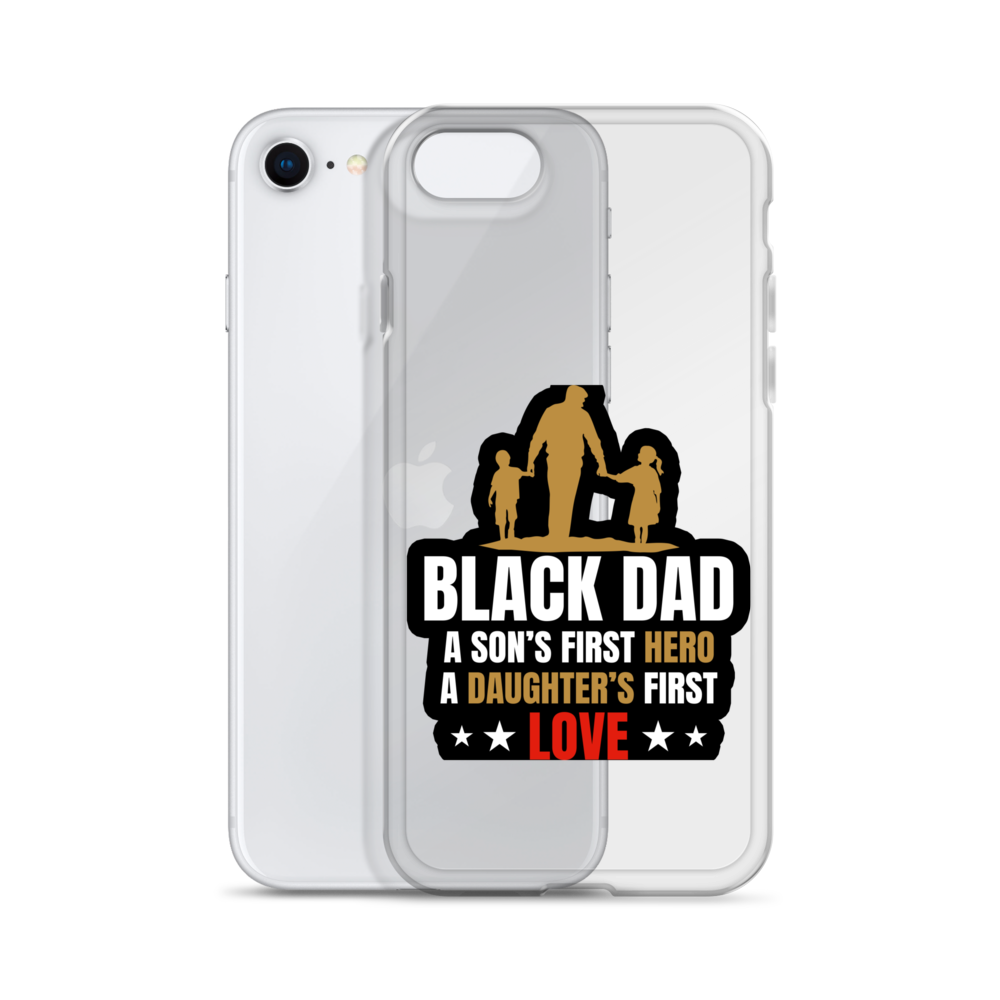 Black Dad A Son's First Hero A Daughter's First Love Clear Case for iPhone®