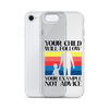 Your Child Will Follow Your Example Not Advice Clear Case for iPhone®