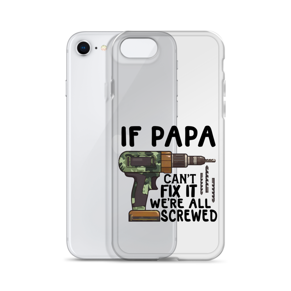 If Papa Can't Fix It We're All Screwed Clear Case for iPhone®