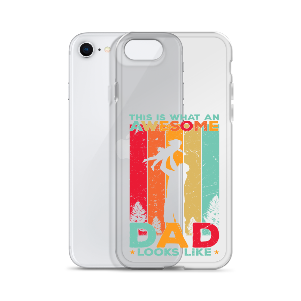 This Is What An Awesome Dad Looks Like Clear Case for iPhone®