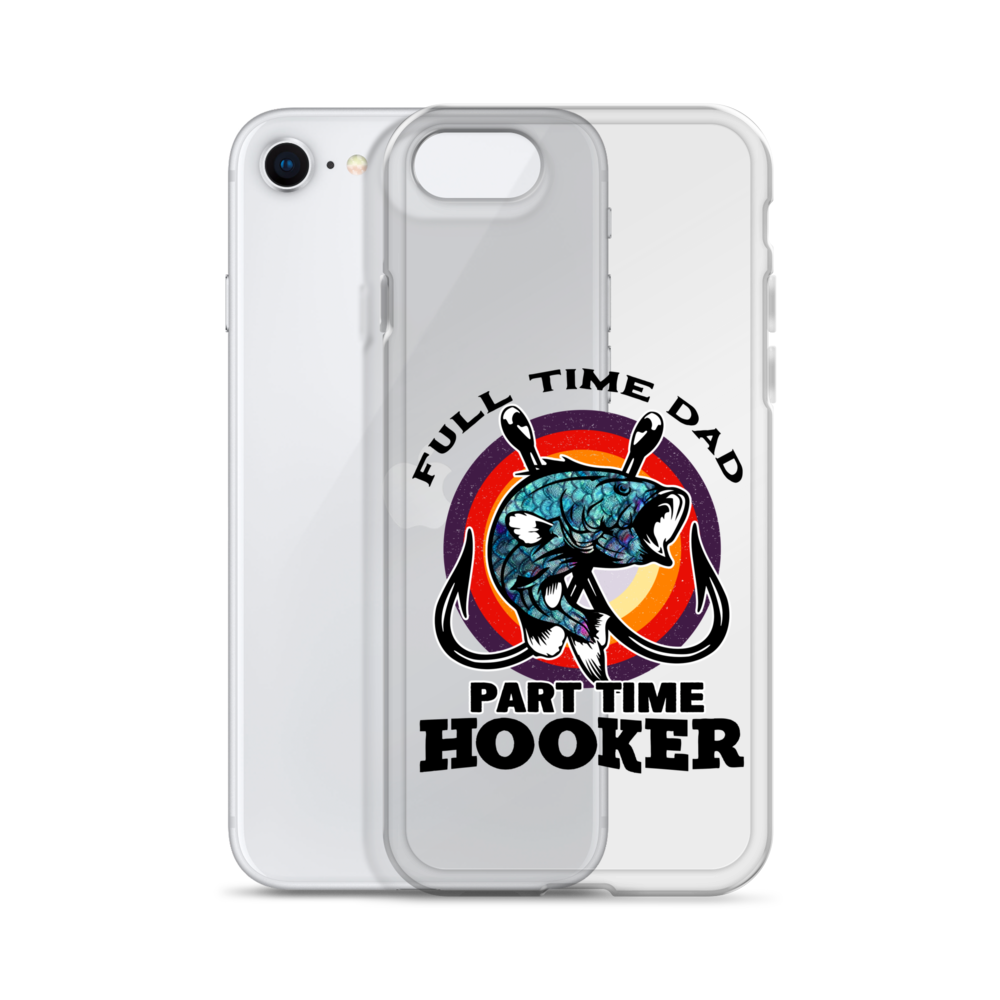 Full Time Dad Part Time Hooker Clear Case for iPhone®