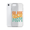 Go Ask Your Mom Clear Case for iPhone®