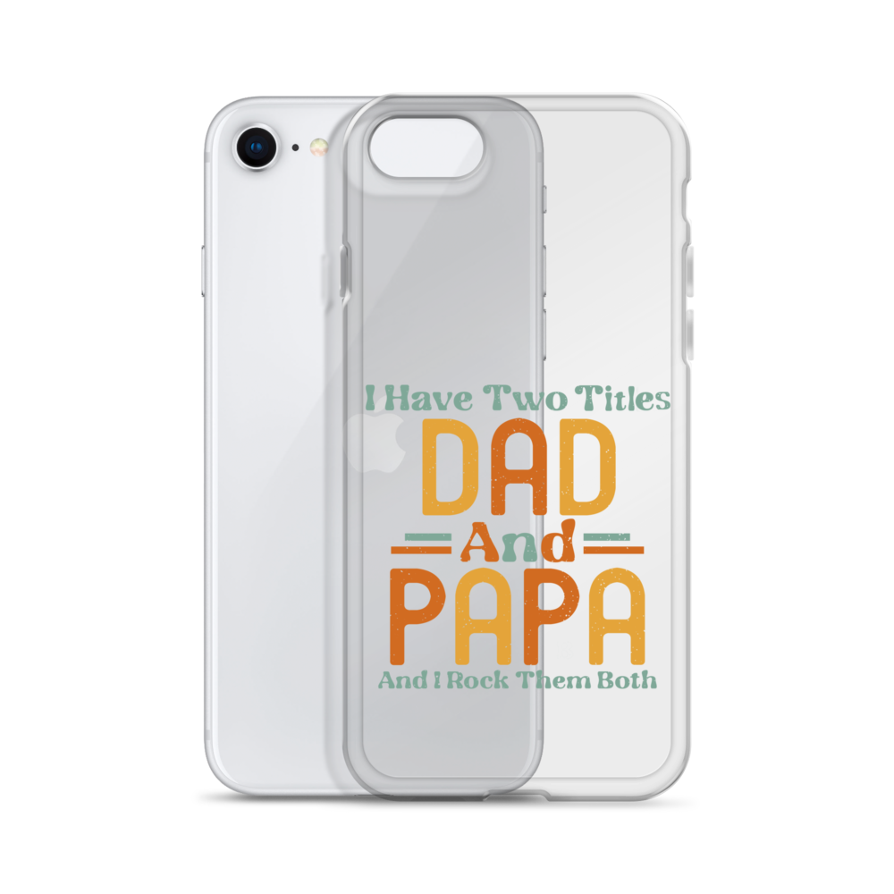 I Have Two Titles Dad And Papa And I Rock Them Both Clear Case for iPhone®