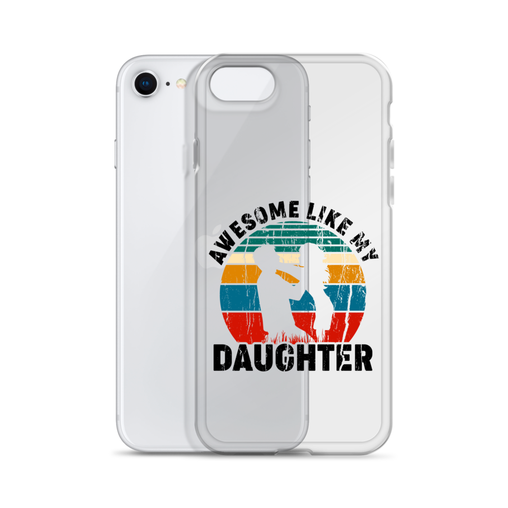 Awesome Like My Daughter Clear Case for iPhone®