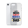 Who Needs Super Heroes When I Have Dad Clear Case for iPhone®