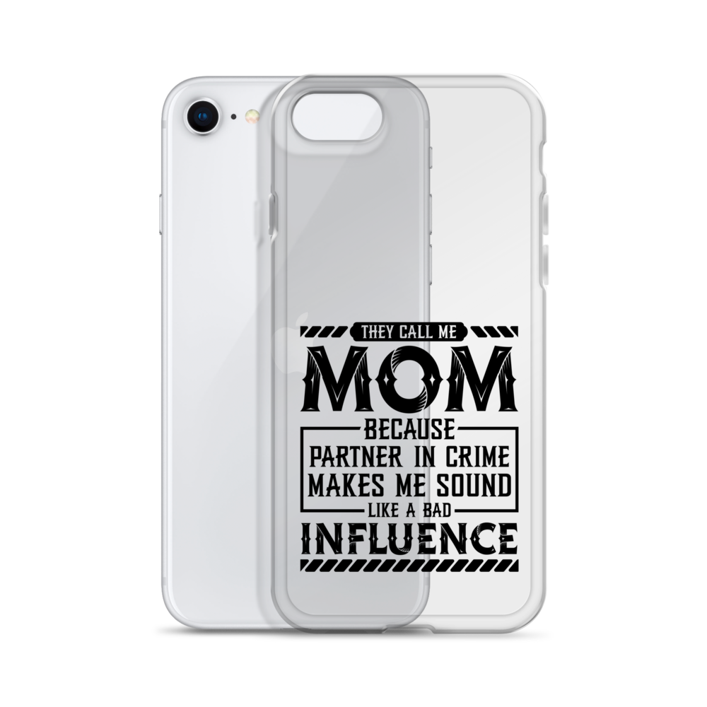 They Call Me Mom Because Partner In Crime Makes Me Sound Like A Bad Influence Clear Case for iPhone®