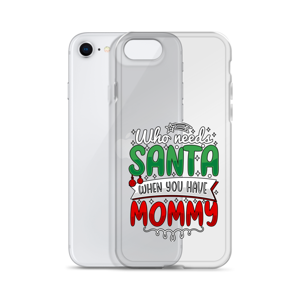 Who Needs Santa When You Have Mommy Clear Case for iPhone®