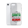 Who Needs Santa When You Have Mommy Clear Case for iPhone®