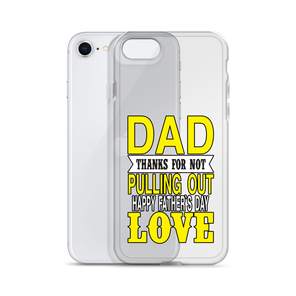 Dad Thanks For Not Pulling Out, Happy Father's Day, Love Clear Case for iPhone®