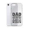 Dad Thanks For Not Pulling Out, Happy Father's Day, Love Clear Case for iPhone®