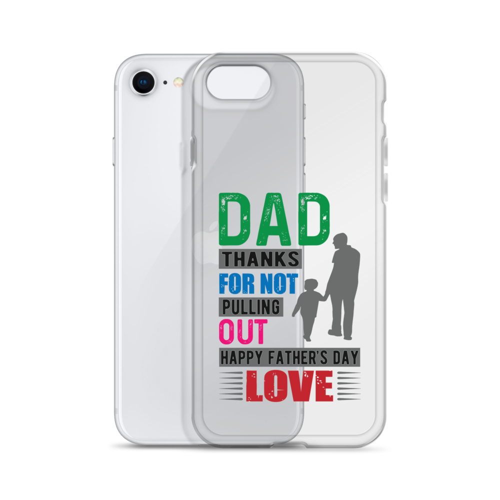 Dad Thanks For Not Pulling Out, Happy Father's Day, Love  Clear Case for iPhone®